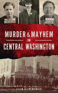 Murder & Mayhem in Central Washington