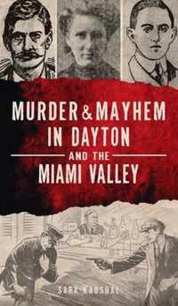 Murder & Mayhem in Dayton and the Miami Valley