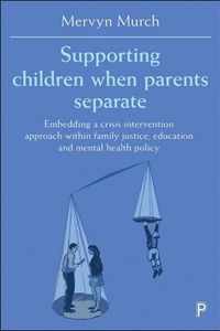 Supporting children when parents separate Embedding a Crisis Intervention Approach Within Family Justice, Education and Mental Health Policy