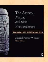 The Aztecs, Maya, and their Predecessors