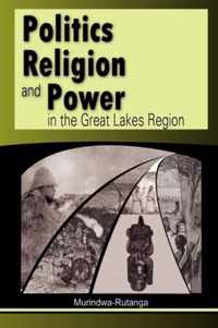 Politics, Religion and Power in the Great Lakes Region