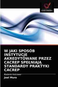 W Jaki Sposob Instytucje Akredytowane Przez Cacrep Spelniaj Standardy Praktyki Cacrep