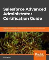 Salesforce Advanced Administrator Certification Guide