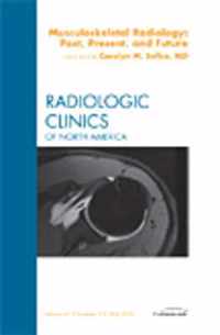 Musculoskeletal Radiology: Past, Present, and Future, An Issue of Radiologic Clinics