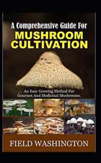 A Comprehensive Guide For Mushroom Cultivation