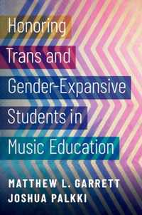 Honoring Trans and Gender-Expansive Students in Music Education