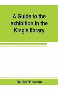 A guide to the exhibition in the King's library illustrating the history of printing, music-printing and bookbinding