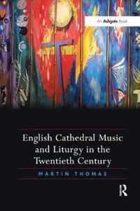 English Cathedral Music and Liturgy in the Twentieth Century