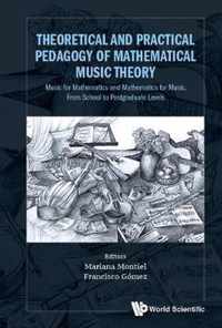 Theoretical And Practical Pedagogy Of Mathematical Music Theory: Music For Mathematics And Mathematics For Musicians, From School To Postgraduate Levels