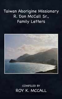 Taiwan Aborigine Missionary R. Don Mccall Sr., Family Letters