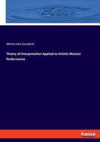 Theory of Interpretation Applied to Artistic Musical Performance