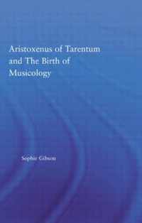 Aristoxenus of Tarentum and the Birth of Musicology