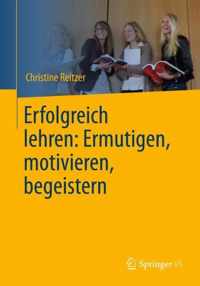 Erfolgreich Lehren: Ermutigen, Motivieren, Begeistern