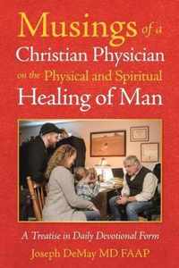 Musings of a Christian Physician on the Physical and Spiritual Healing of Man