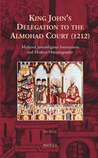 King John's Delegation to the Almohad Court (1212): Medieval Interreligious Interactions and Modern Historiography