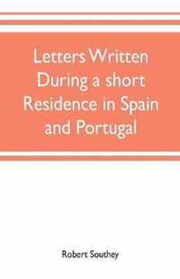 Letters written during a short residence in Spain and Portugal