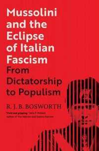 Mussolini and the Eclipse of Italian Fascism  From Dictatorship to Populism