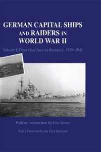 German Capital Ships and Raiders in World War II: Volume I: From Graf Spee to Bismarck, 1939-1941