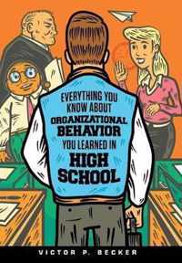 Everything You Know About Organizational Behavior You Learned in High School