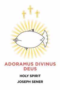 Adoramus Divinus Deus