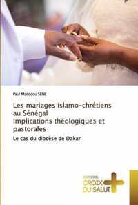 Les mariages islamo-chretiens au Senegal Implications theologiques et pastorales