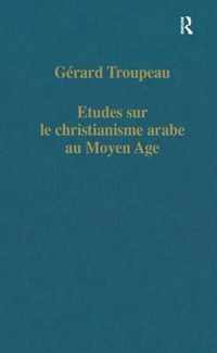 Etudes sur le christianisme arabe au Moyen Age