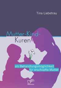 Mutter-Kind-Kuren als Behandlungsmoeglichkeit fur erschoepfte Mutter