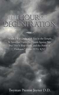 The Hour of Degeneration: When I Was Daily with You in the Temple, Ye Stretched Forth No Hands Against Me