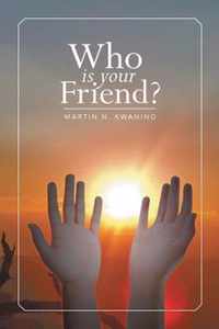 Who Is Your Friend?