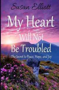 My Heart Will Not Be Troubled