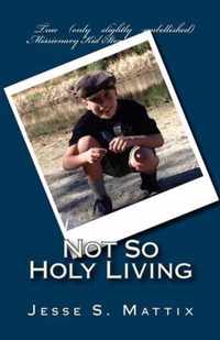 Not So Holy Living