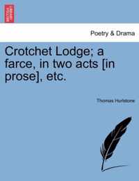 Crotchet Lodge; A Farce, in Two Acts [in Prose], Etc.