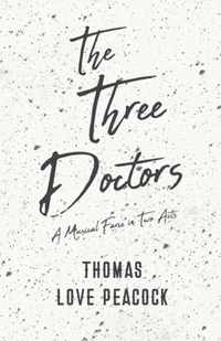 The Three Doctors - A Musical Farce in Two Acts