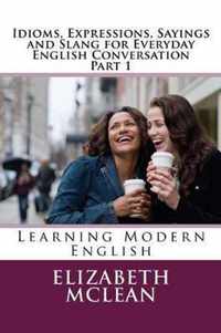 Idioms, Expressions, Sayings and Slang for Everyday English Conversation