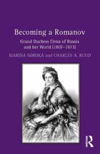 Becoming a Romanov. Grand Duchess Elena of Russia and her World (1807â  1873)