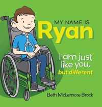 My Name is Ryan: I am Just Like You, but Different...