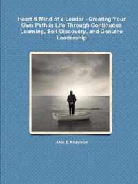 Heart & Mind of a Leader - Creating Your Own Path in Life Through Continuous Learning, Self-Discovery, and Genuine Leadership