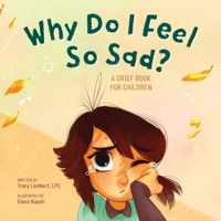 Why Do I Feel So Sad?: A Grief Book for Children