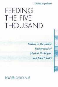 Feeding the Five Thousand: Studies in the Judaic Background of Mark 6:30-44 par. and John 6