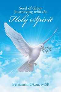 Seed of Glory Journeying with the Holy Spirit