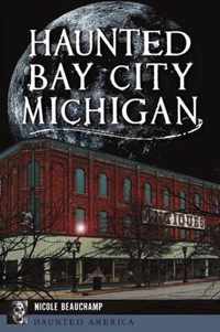 Haunted Bay City, Michigan