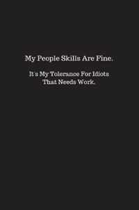 My People Skills Are Fine. It's My Tolerance for Idiots That Needs work.