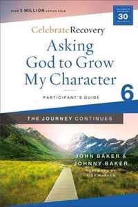 Asking God to Grow My Character: The Journey Continues, Participant's Guide 6