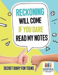 Reckoning Will Come if You Dare Read My Notes Secret Diary for Teens