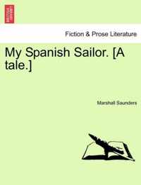 My Spanish Sailor. [A Tale.]