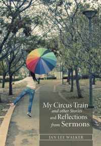 My Circus Train and other Stories and Reflections from Sermons