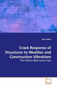 Crack Response of Structures to Weather and Construction Vibrations