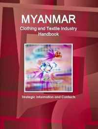 Myanmar Clothing and Textile Industry Handbook - Strategic Information and Contacts