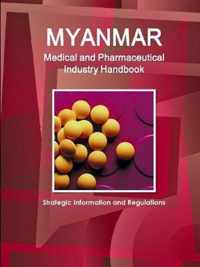 Myanmar Medical and Pharmaceutical Industry Handbook - Strategic Information and Regulations