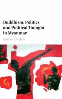 Buddhism, Politics and Political Thought in Myanmar